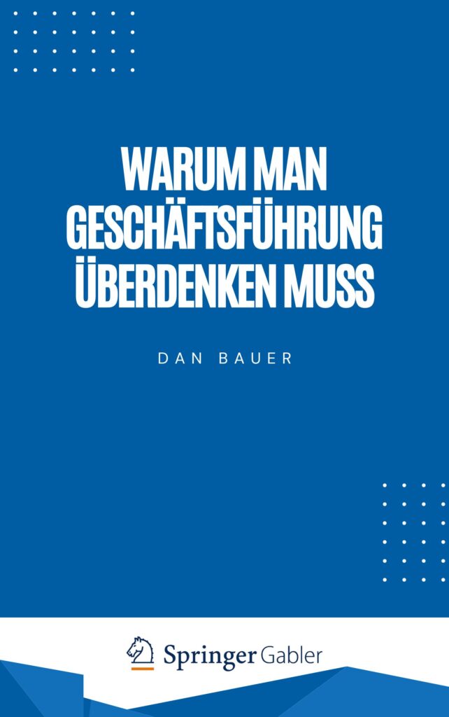 Warum man Geschäftsführung überdenken muss - Dan Bauer