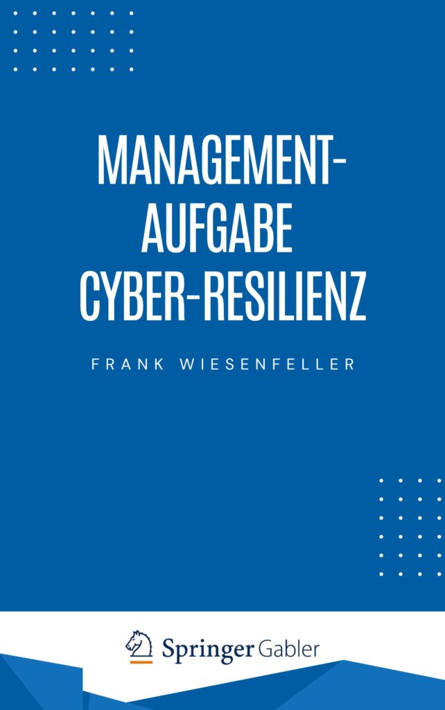 Managementaufgabe Cyber-Resilienz - Frank Wiesenfeller